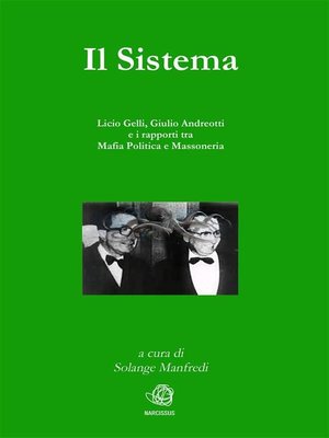 cover image of Il Sistema. Licio Gelli, Giulio Andreotti e i rapporti tra Mafia Politica e Massoneria